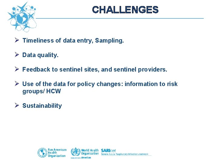 CHALLENGES Ø Timeliness of data entry, Sampling. Ø Data quality. Ø Feedback to sentinel