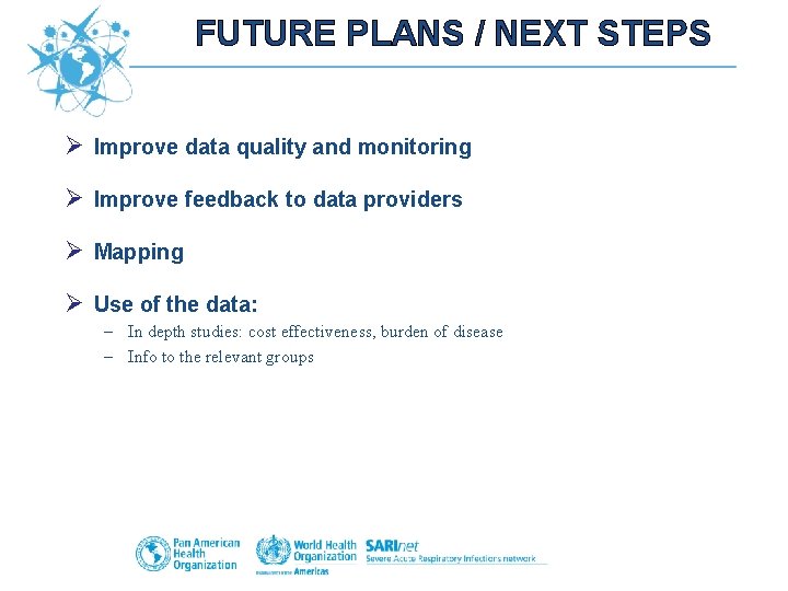FUTURE PLANS / NEXT STEPS Ø Improve data quality and monitoring Ø Improve feedback