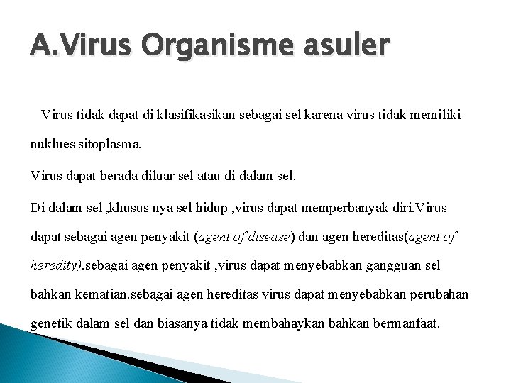 A. Virus Organisme asuler Virus tidak dapat di klasifikasikan sebagai sel karena virus tidak