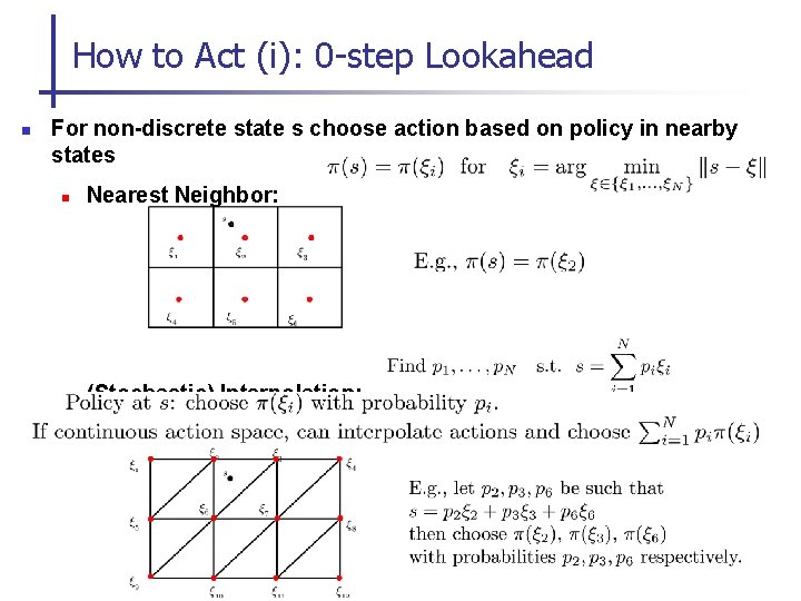 How to Act (i): 0 -step Lookahead n For non-discrete state s choose action