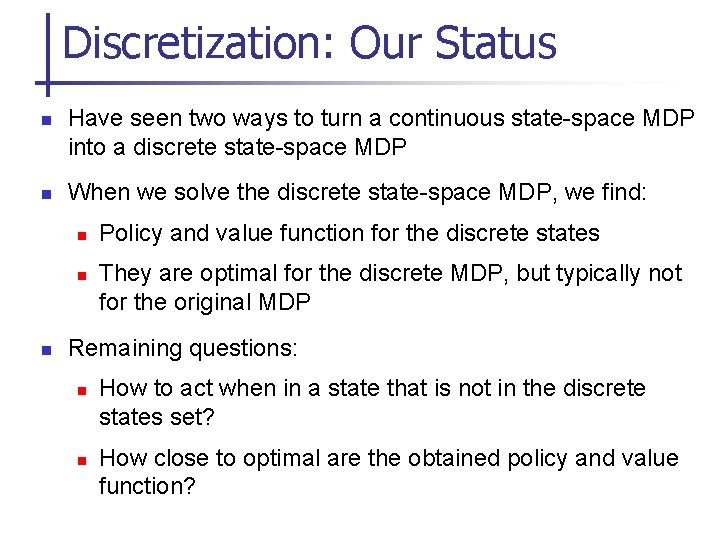 Discretization: Our Status n n Have seen two ways to turn a continuous state-space