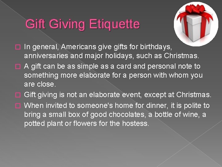 Gift Giving Etiquette In general, Americans give gifts for birthdays, anniversaries and major holidays,