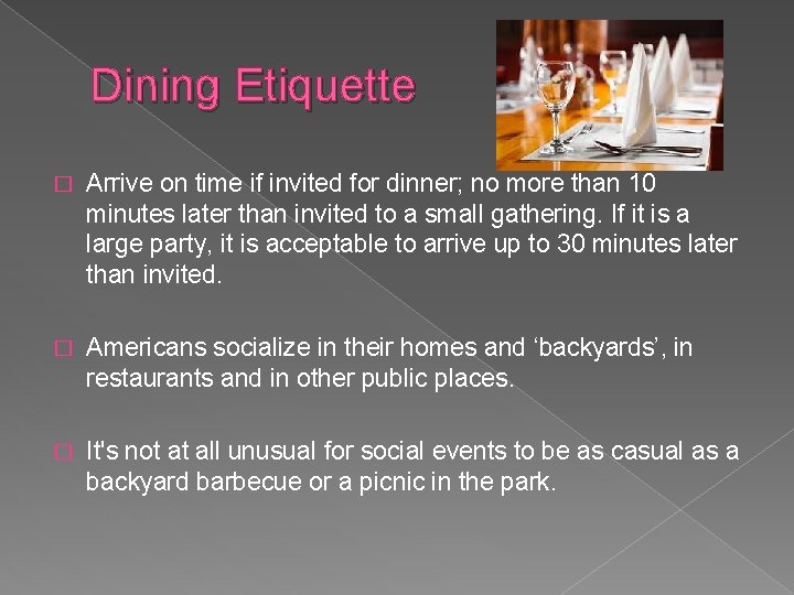 Dining Etiquette � Arrive on time if invited for dinner; no more than 10