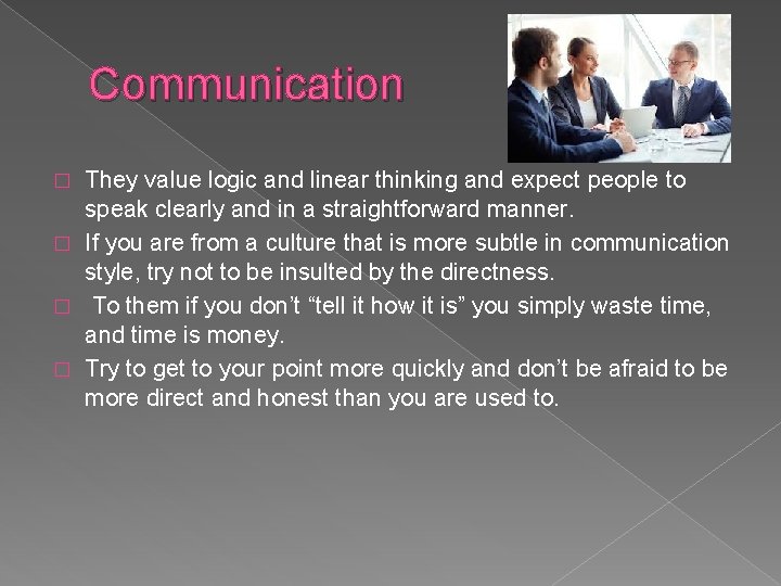 Communication They value logic and linear thinking and expect people to speak clearly and