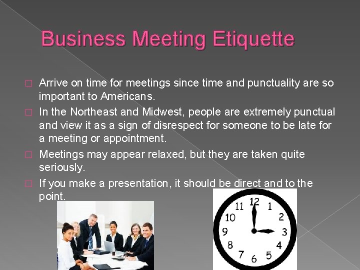 Business Meeting Etiquette Arrive on time for meetings since time and punctuality are so