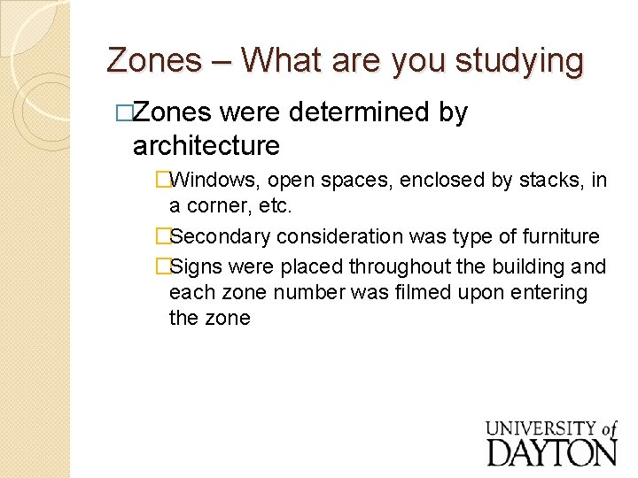 Zones – What are you studying �Zones were determined by architecture �Windows, open spaces,