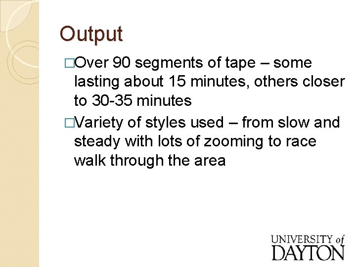 Output �Over 90 segments of tape – some lasting about 15 minutes, others closer