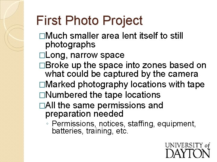 First Photo Project �Much smaller area lent itself to still photographs �Long, narrow space
