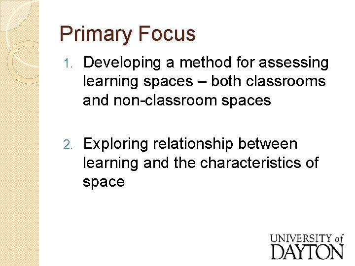 Primary Focus 1. Developing a method for assessing learning spaces – both classrooms and