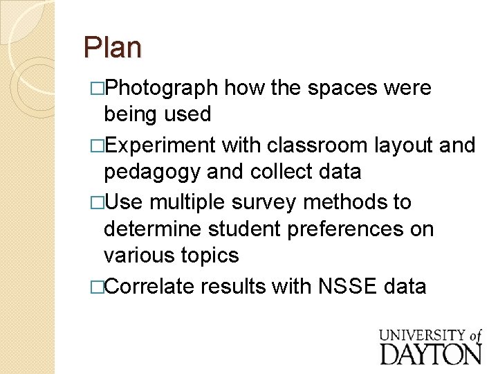 Plan �Photograph how the spaces were being used �Experiment with classroom layout and pedagogy