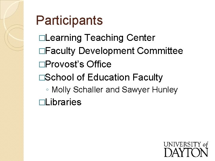 Participants �Learning Teaching Center �Faculty Development Committee �Provost’s Office �School of Education Faculty ◦