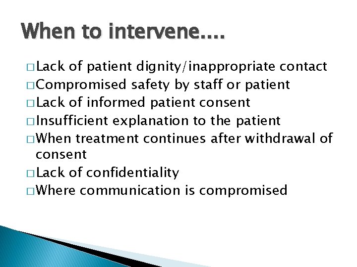 When to intervene. . � Lack of patient dignity/inappropriate contact � Compromised safety by
