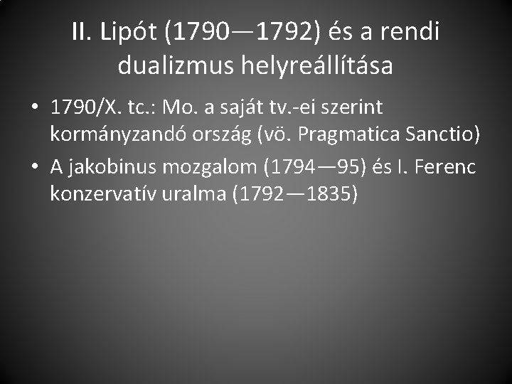 II. Lipót (1790— 1792) és a rendi dualizmus helyreállítása • 1790/X. tc. : Mo.