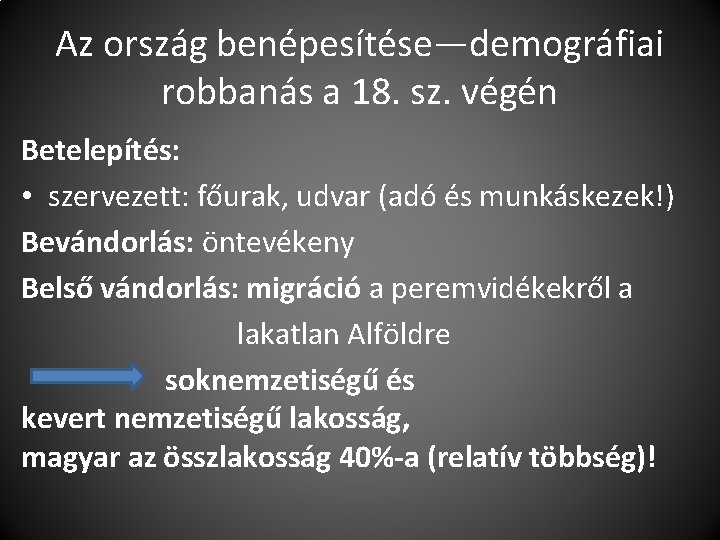 Az ország benépesítése—demográfiai robbanás a 18. sz. végén Betelepítés: • szervezett: főurak, udvar (adó