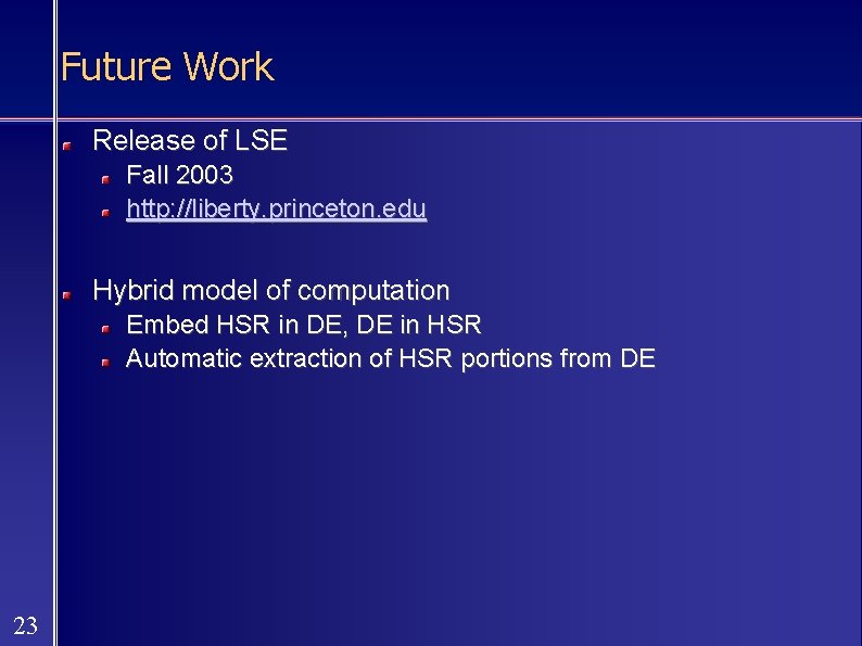 Future Work Release of LSE Fall 2003 http: //liberty. princeton. edu Hybrid model of