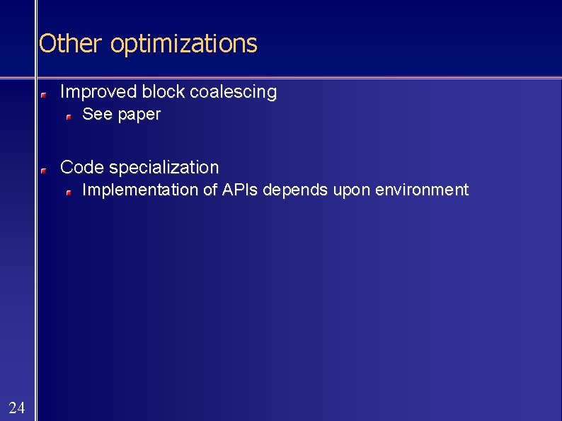 Other optimizations Improved block coalescing See paper Code specialization Implementation of APIs depends upon