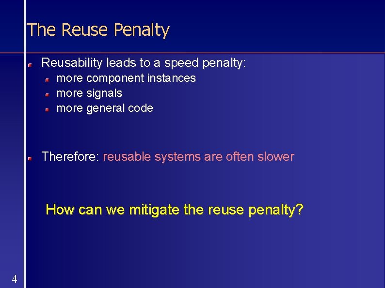 The Reuse Penalty Reusability leads to a speed penalty: more component instances more signals
