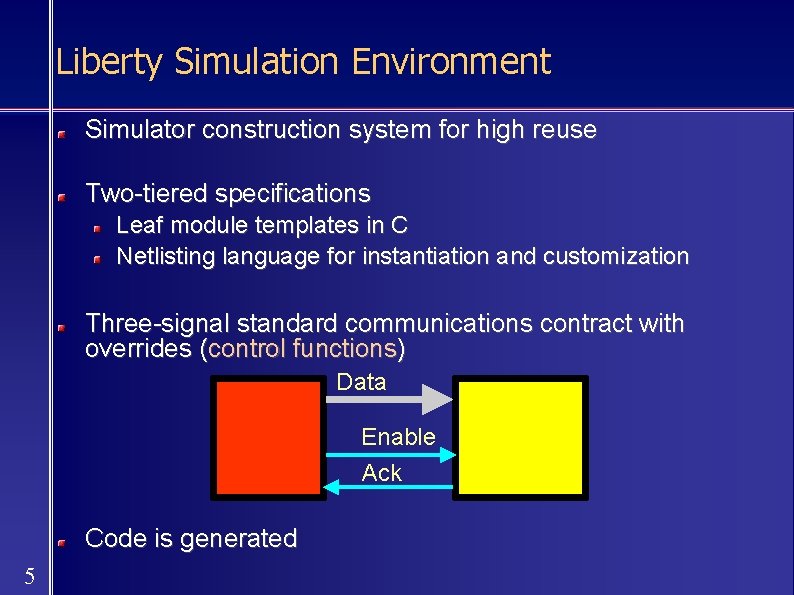 Liberty Simulation Environment Simulator construction system for high reuse Two-tiered specifications Leaf module templates
