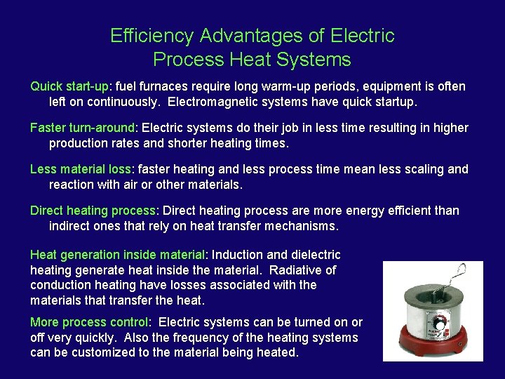 Efficiency Advantages of Electric Process Heat Systems Quick start-up: fuel furnaces require long warm-up