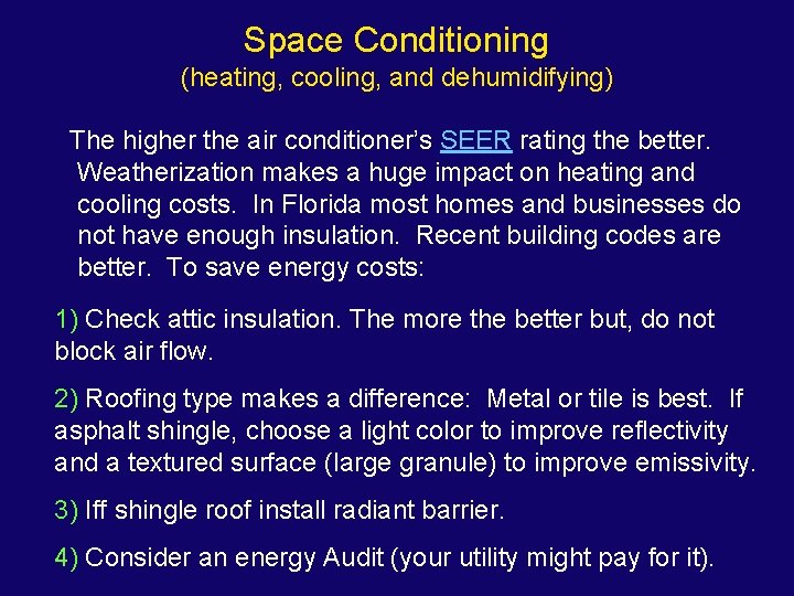 Space Conditioning (heating, cooling, and dehumidifying) The higher the air conditioner’s SEER rating the