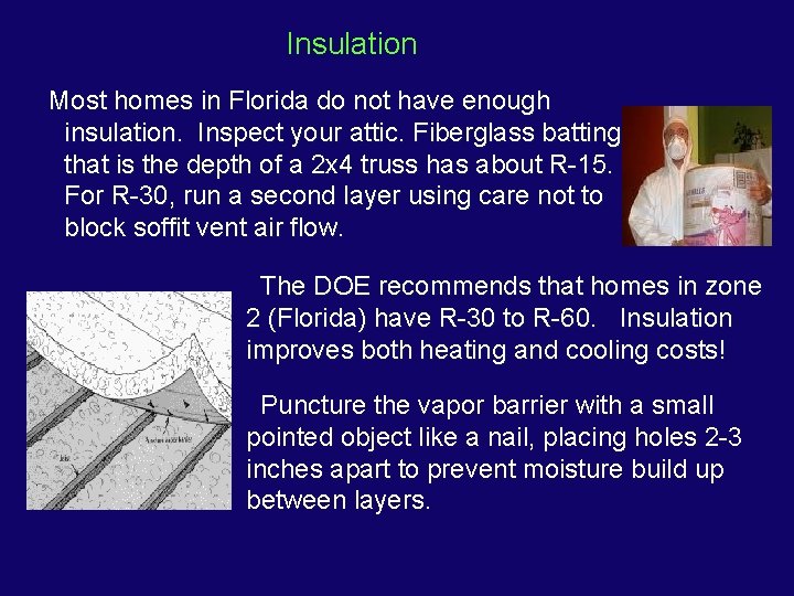 Insulation Most homes in Florida do not have enough insulation. Inspect your attic. Fiberglass