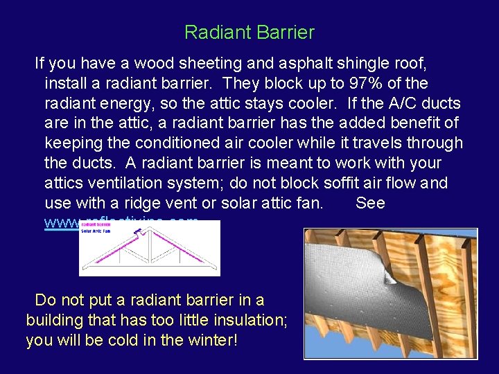 Radiant Barrier If you have a wood sheeting and asphalt shingle roof, install a