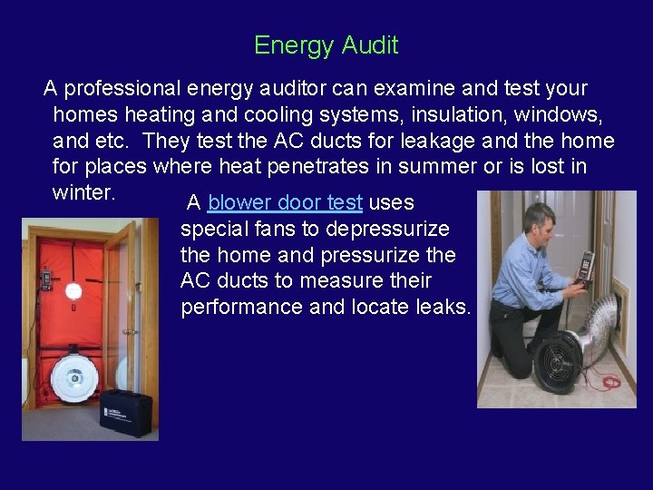 Energy Audit A professional energy auditor can examine and test your homes heating and