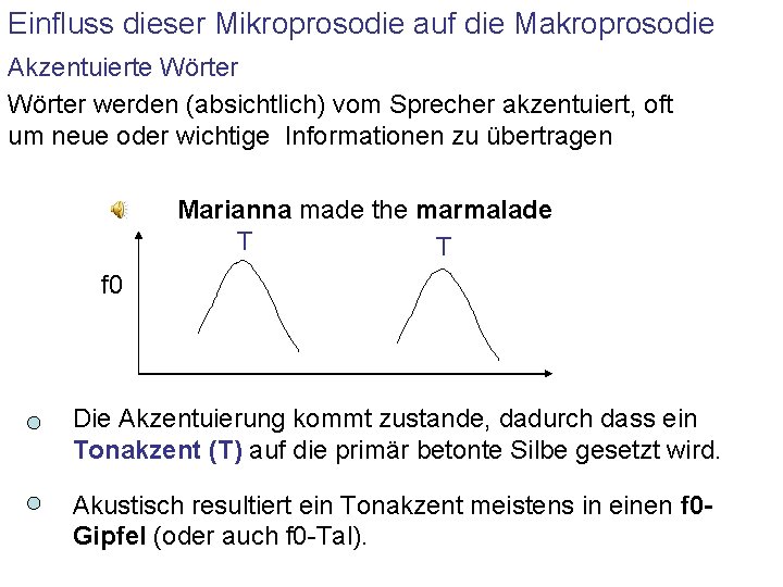 Einfluss dieser Mikroprosodie auf die Makroprosodie Akzentuierte Wörter werden (absichtlich) vom Sprecher akzentuiert, oft