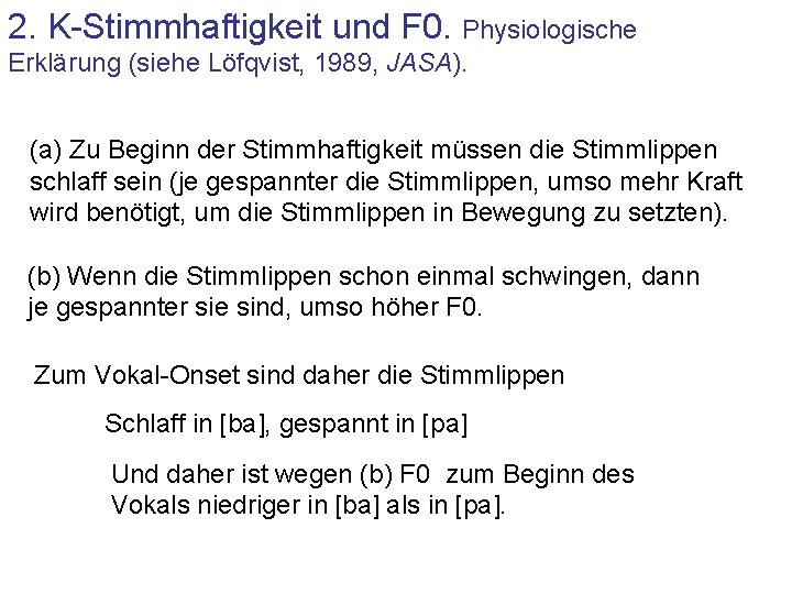 2. K-Stimmhaftigkeit und F 0. Physiologische Erklärung (siehe Löfqvist, 1989, JASA). (a) Zu Beginn