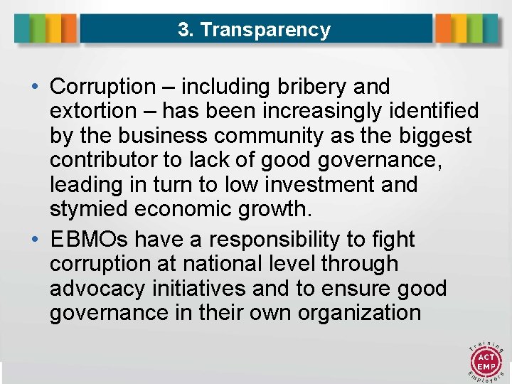 3. Transparency • Corruption – including bribery and extortion – has been increasingly identified