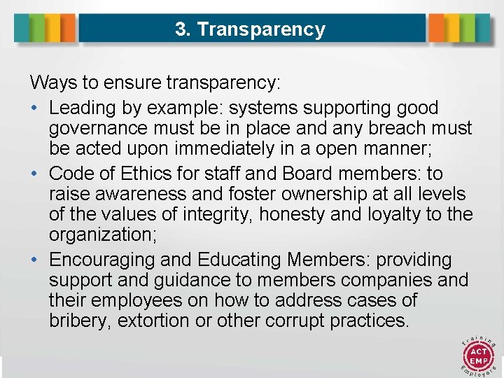 3. Transparency Ways to ensure transparency: • Leading by example: systems supporting good governance