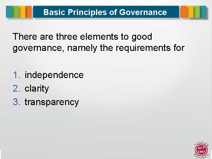 Basic Principles of Governance There are three elements to good governance, namely the requirements