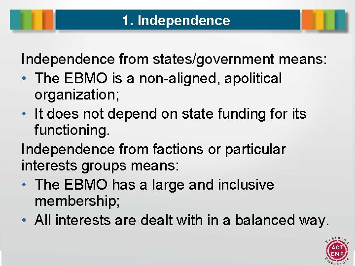 1. Independence from states/government means: • The EBMO is a non-aligned, apolitical organization; •