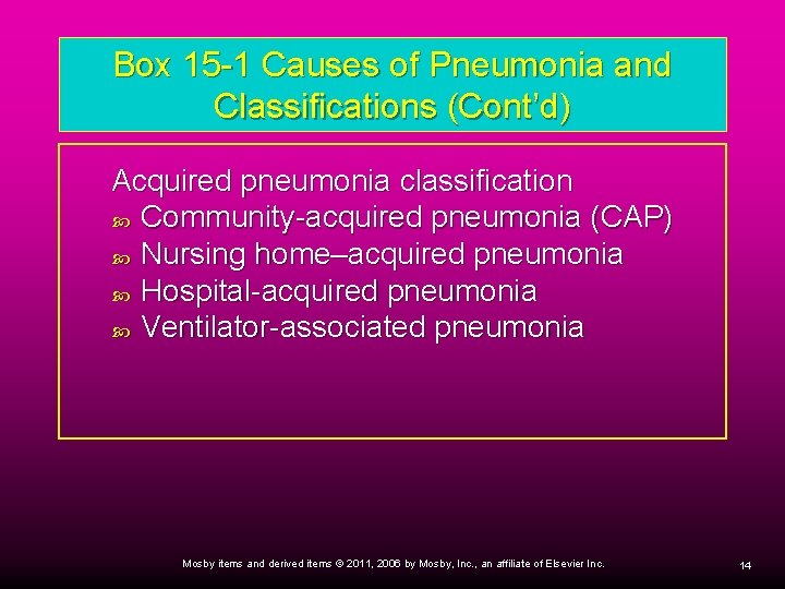 Box 15 -1 Causes of Pneumonia and Classifications (Cont’d) Acquired pneumonia classification Community-acquired pneumonia Box 15 -1 Causes of Pneumonia and Classifications (Cont’d) Acquired pneumonia classification Community-acquired pneumonia