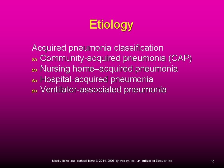 Etiology Acquired pneumonia classification Community-acquired pneumonia (CAP) Nursing home–acquired pneumonia Hospital-acquired pneumonia Ventilator-associated pneumonia Etiology Acquired pneumonia classification Community-acquired pneumonia (CAP) Nursing home–acquired pneumonia Hospital-acquired pneumonia Ventilator-associated pneumonia