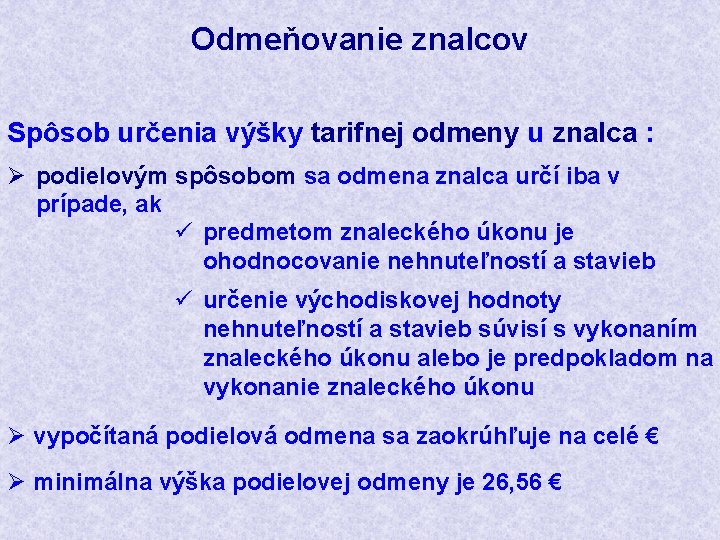 Odmeňovanie znalcov Spôsob určenia výšky tarifnej odmeny u znalca : Ø podielovým spôsobom sa