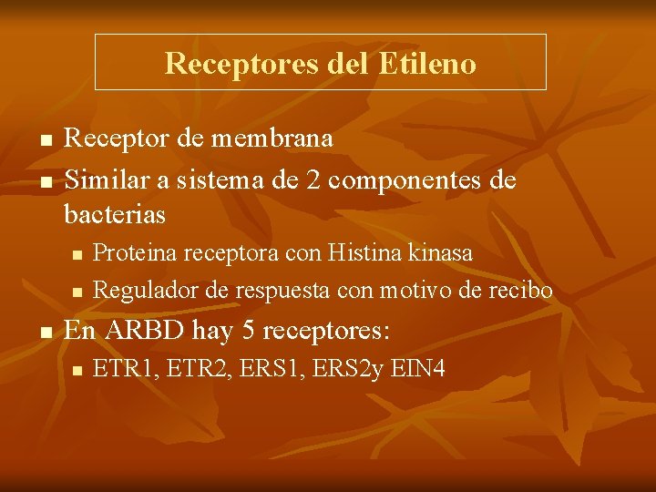 Receptores del Etileno n n Receptor de membrana Similar a sistema de 2 componentes