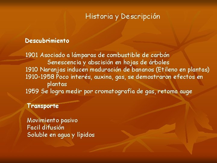 Historia y Descripción Descubrimiento 1901 Asociado a lámparas de combustible de carbón Senescencia y