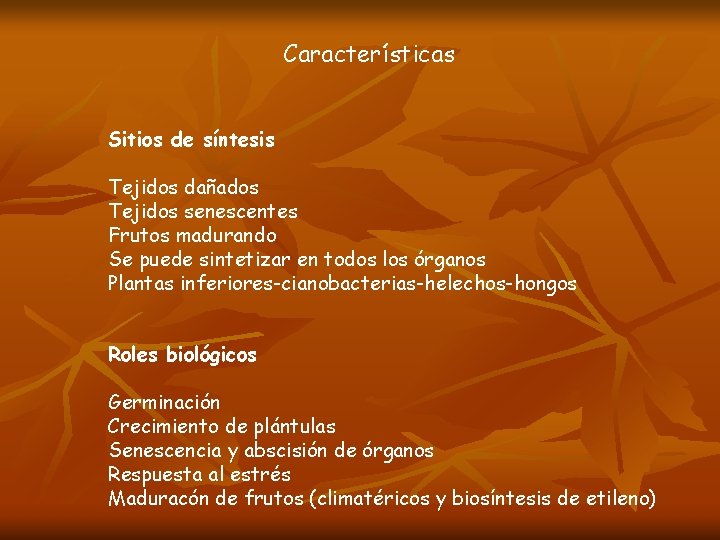 Características Sitios de síntesis Tejidos dañados Tejidos senescentes Frutos madurando Se puede sintetizar en