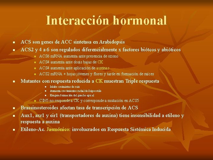 Interacción hormonal n n ACS son genes de ACC sintetasa en Arabidopsis ACS 2