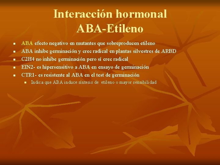 Interacción hormonal ABA-Etileno n n n ABA efecto negativo en mutantes que sobreproducen etileno