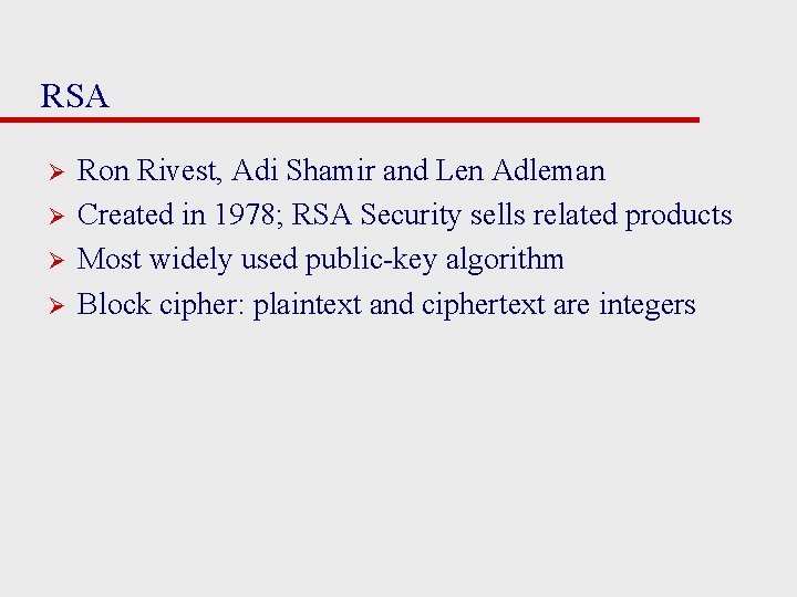 RSA Ø Ø Ron Rivest, Adi Shamir and Len Adleman Created in 1978; RSA