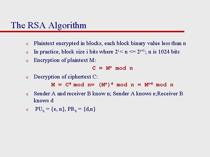 The RSA Algorithm u u u Plaintext encrypted in blocks, each block binary value