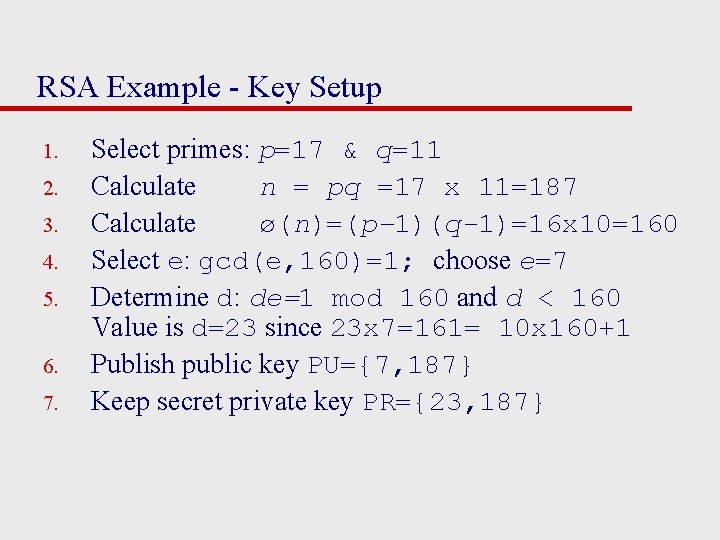 RSA Example - Key Setup 1. 2. 3. 4. 5. 6. 7. Select primes: