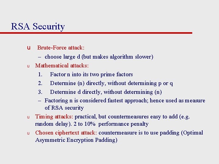 RSA Security u u Brute-Force attack: – choose large d (but makes algorithm slower)