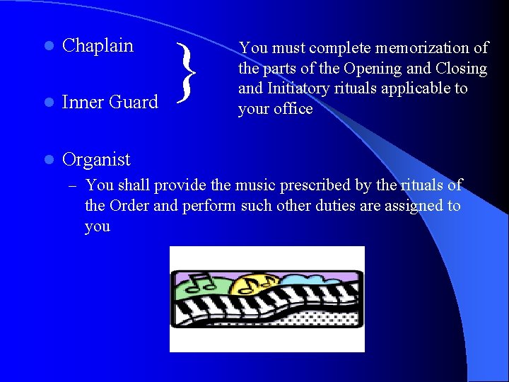 l Chaplain l Inner Guard l Organist } You must complete memorization of the