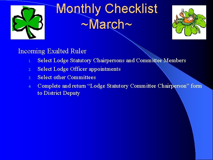 Monthly Checklist ~March~ Incoming Exalted Ruler 1. 2. 3. 4. Select Lodge Statutory Chairpersons