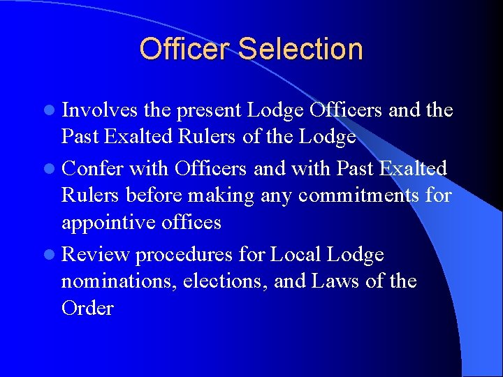 Officer Selection l Involves the present Lodge Officers and the Past Exalted Rulers of