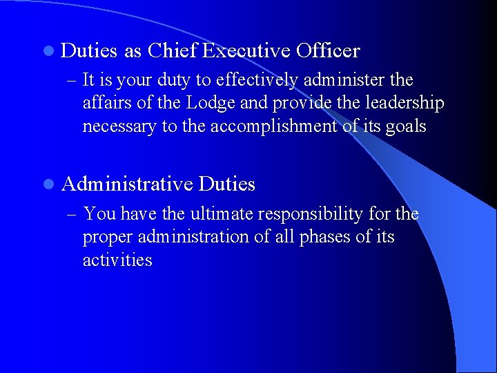 l Duties as Chief Executive Officer – It is your duty to effectively administer