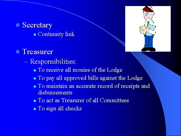 l Secretary l Continuity link l Treasurer – Responsibilities: To receive all monies of